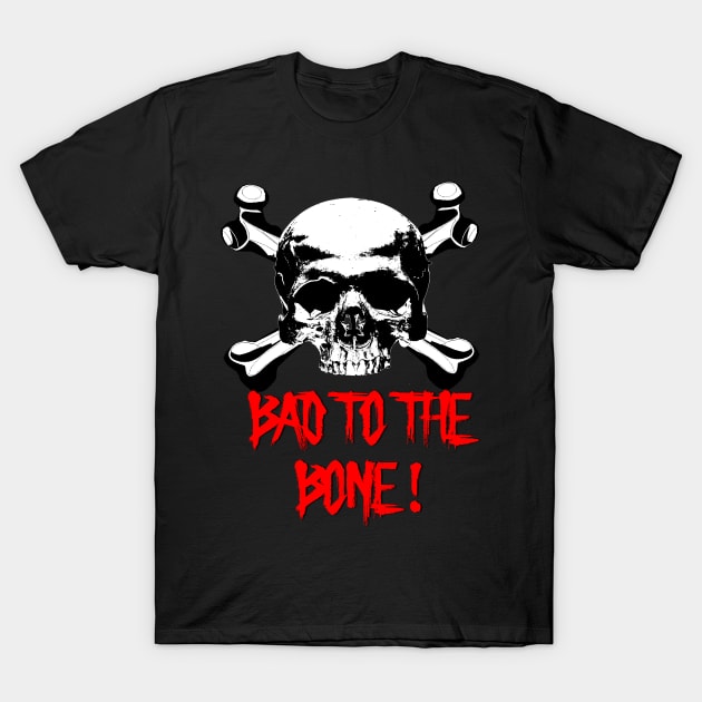 Bad to the bone T-Shirt by NEOS93